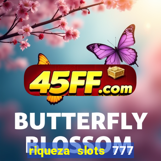 riqueza slots 777 paga mesmo